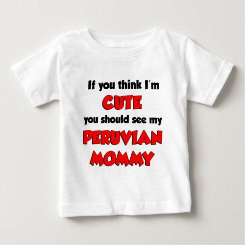 Think Im Cute Peruvian Mommy Baby T_Shirt