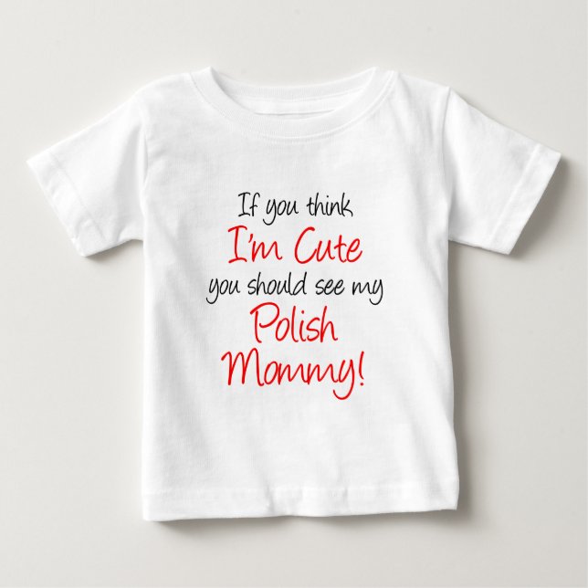 Think I'm Cute Polish Mommy Baby T-Shirt (Front)