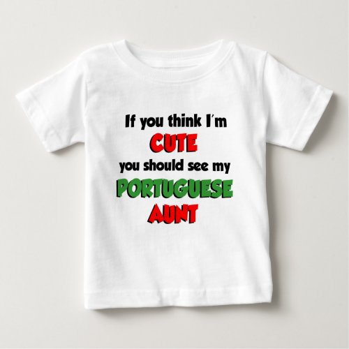 Think Im Cute Portuguese Aunt Baby T_Shirt