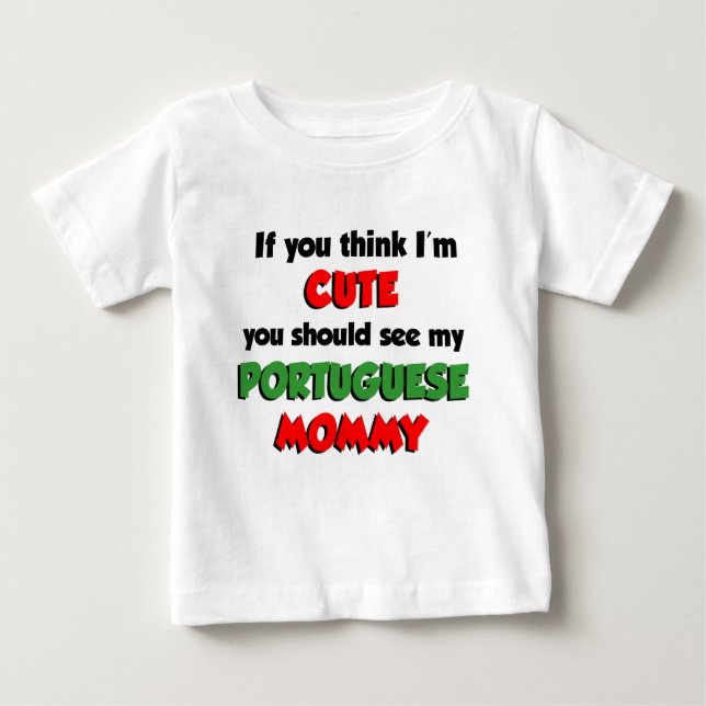 Think I'm Cute Portuguese Mommy Baby T-Shirt (Front)