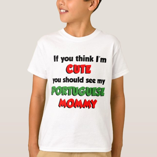 Think I'm Cute Portuguese Mommy T-Shirt (Front)