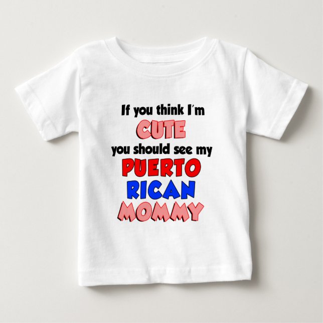 Think I'm Cute Puerto Rican Mommy Baby T-Shirt (Front)