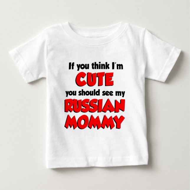 Think I'm Cute Russian Mommy Baby T-Shirt (Front)