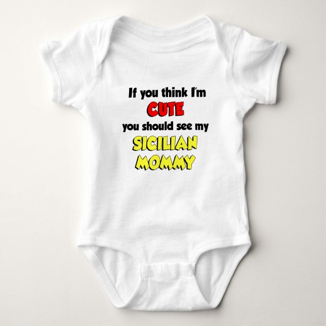 Think I'm Cute Sicilian Mommy Baby Bodysuit (Front)