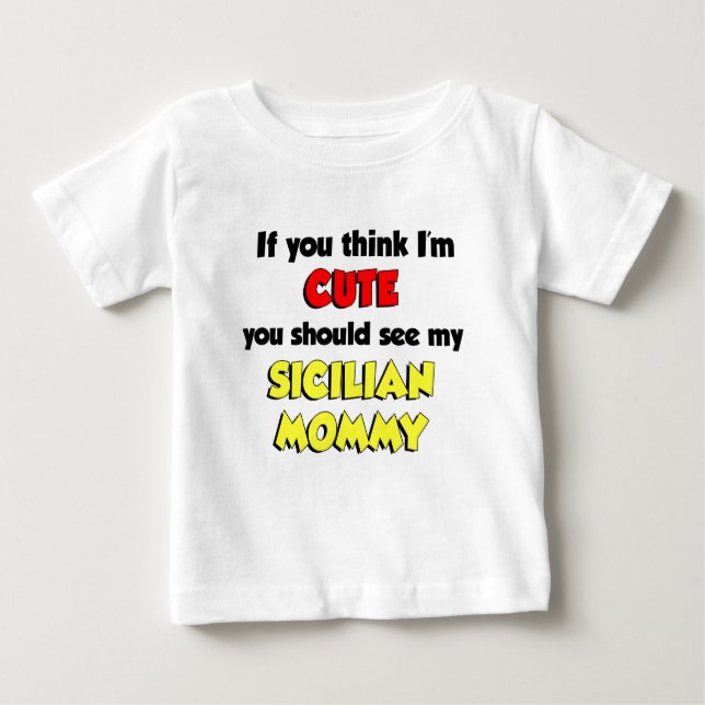 Think I'm Cute Sicilian Mommy Baby T-Shirt (Front)