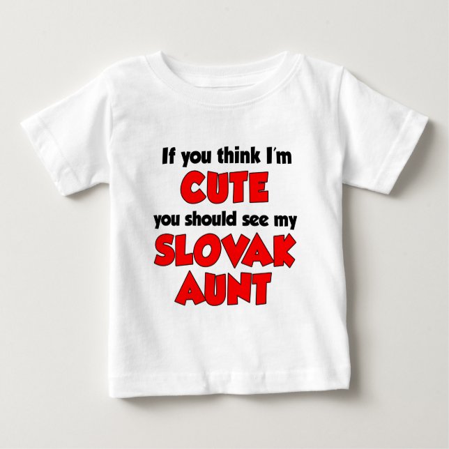 Think I'm Cute Slovak Aunt Baby T-Shirt (Front)