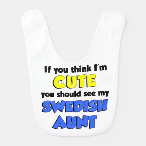Think Im Cute Swedish Aunt Bib