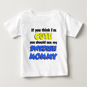 Think I'm Cute Swedish Mommy Baby T-Shirt