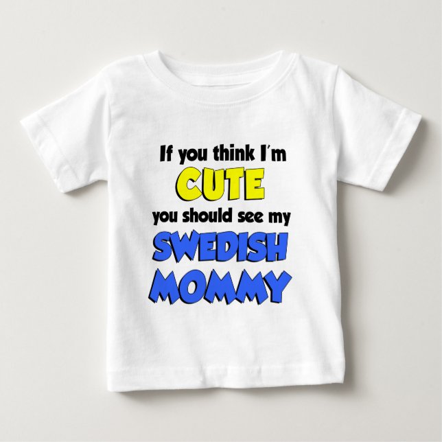 Think I'm Cute Swedish Mommy Baby T-Shirt (Front)