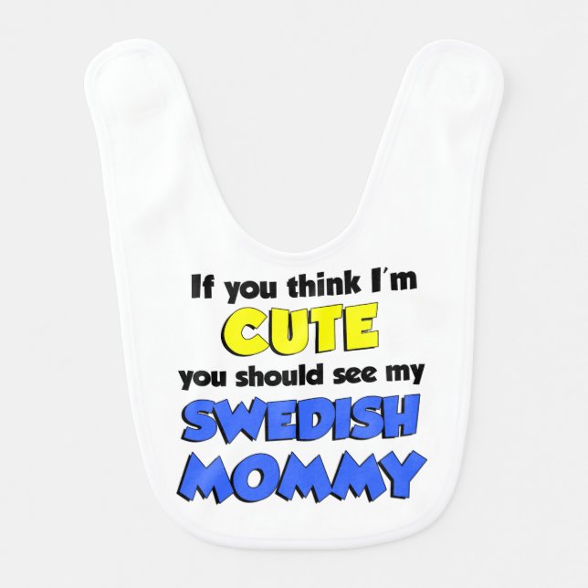 Think I'm Cute Swedish Mommy Bib (Front)