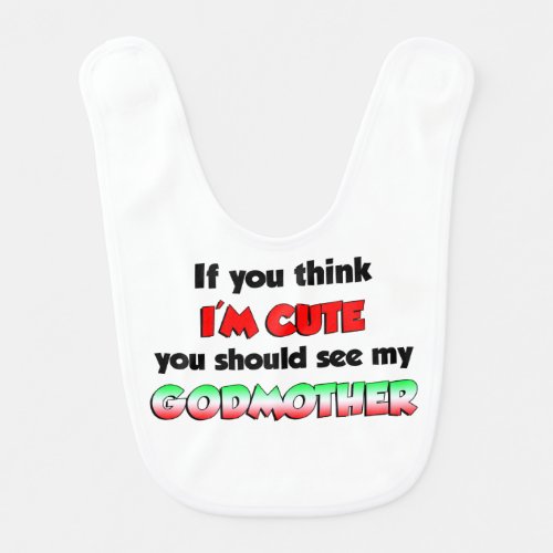 Think Im Cute You Should See Godmother Baby Bib