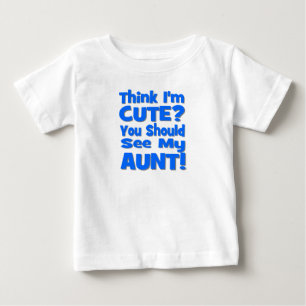 Think I'm Cute?  You should see my AUNT! blue Baby T-Shirt