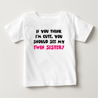 Think I'm cute, you should see my twin sister Baby T-Shirt