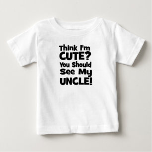 Think I'm Cute?  You should see my UNCLE! Baby T-Shirt