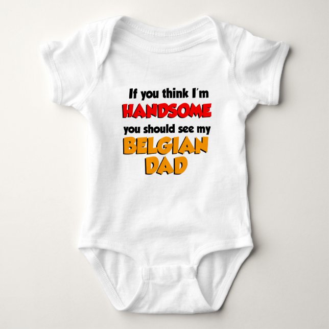 Think I'm Handsome Belgian Dad Baby Bodysuit (Front)