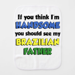 Think I'm Handsome Brazilian Father Baby Burp Cloth