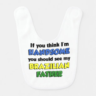Think I'm Handsome Brazilian Father Bib