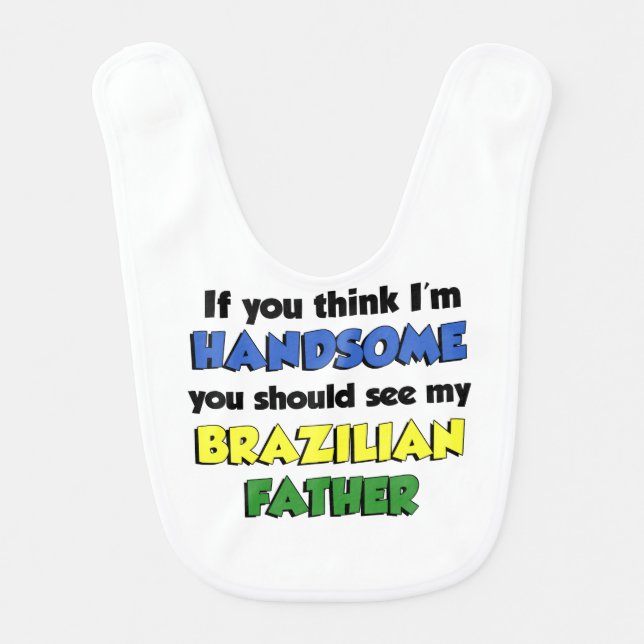Think I'm Handsome Brazilian Father Bib (Front)