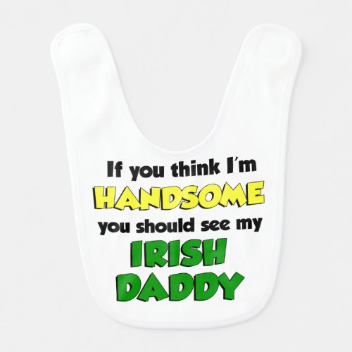 Think Im Handsome Irish Daddy Bib