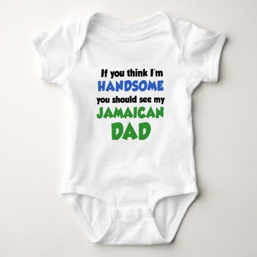 Think Im Handsome Jamaican Dad Baby Bodysuit