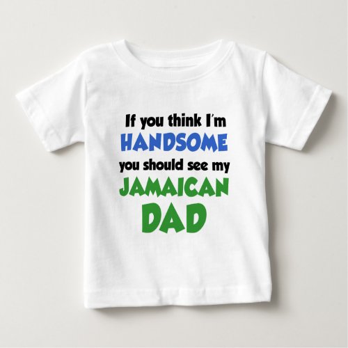 Think Im Handsome Jamaican Dad Baby T_Shirt