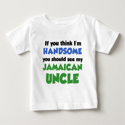 Think Im Handsome Jamaican Uncle Baby T_Shirt