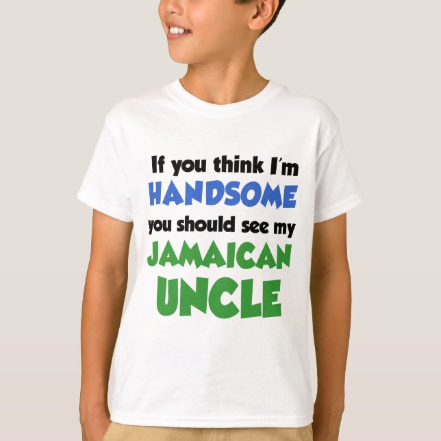 Think I'm Handsome Jamaican Uncle T-Shirt (Front)