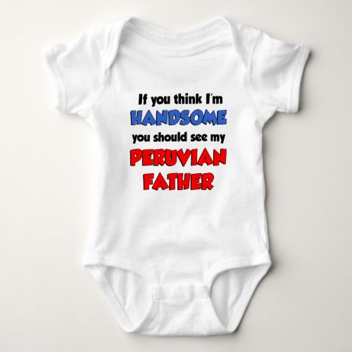 Think Im Handsome Peruvian Father Baby Bodysuit