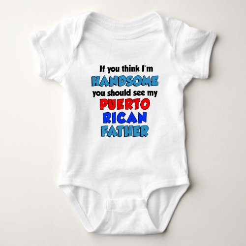 Think Im Handsome Puerto Rican Father Baby Bodysuit