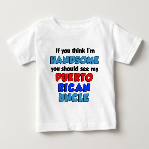 Think Im Handsome Puerto Rican Uncle Baby T_Shirt