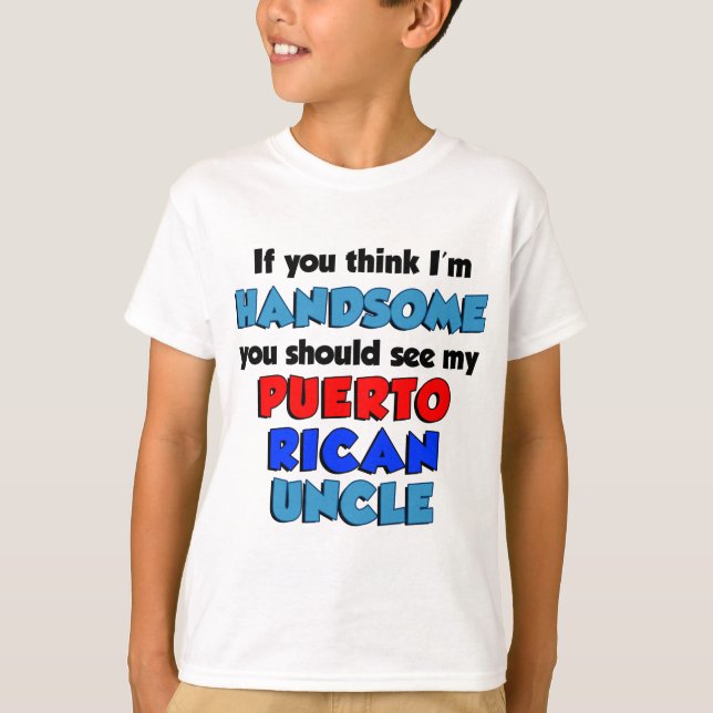Think I'm Handsome Puerto Rican Uncle T-Shirt (Front)