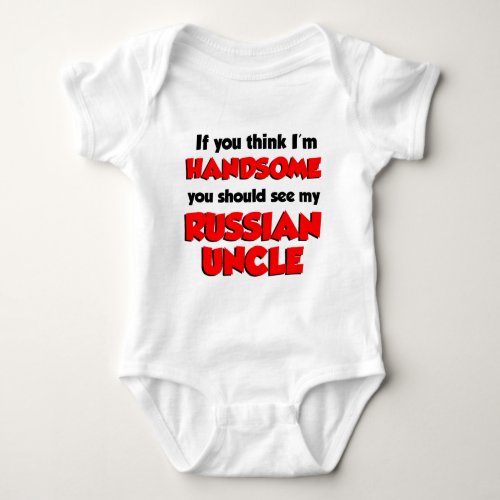 Think Im Handsome Russian Uncle Baby Bodysuit