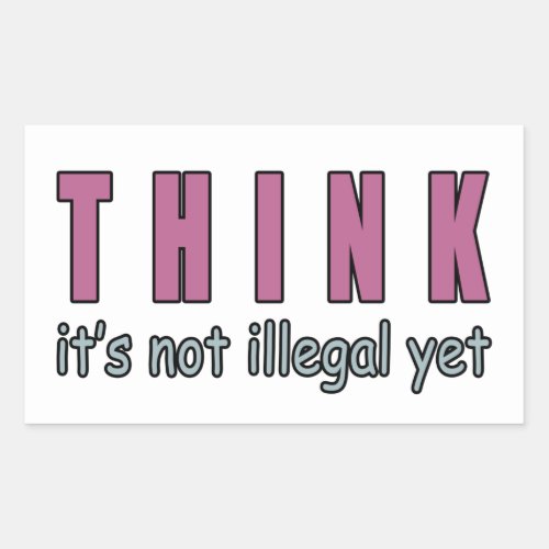 Think Itâs Not Illegal Yet Rectangular Sticker