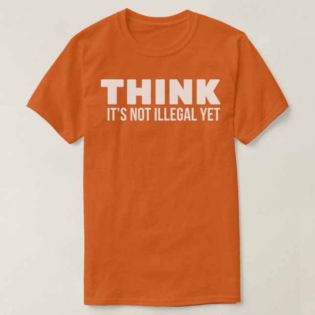 Think its not illegal T-Shirt (Design Front)