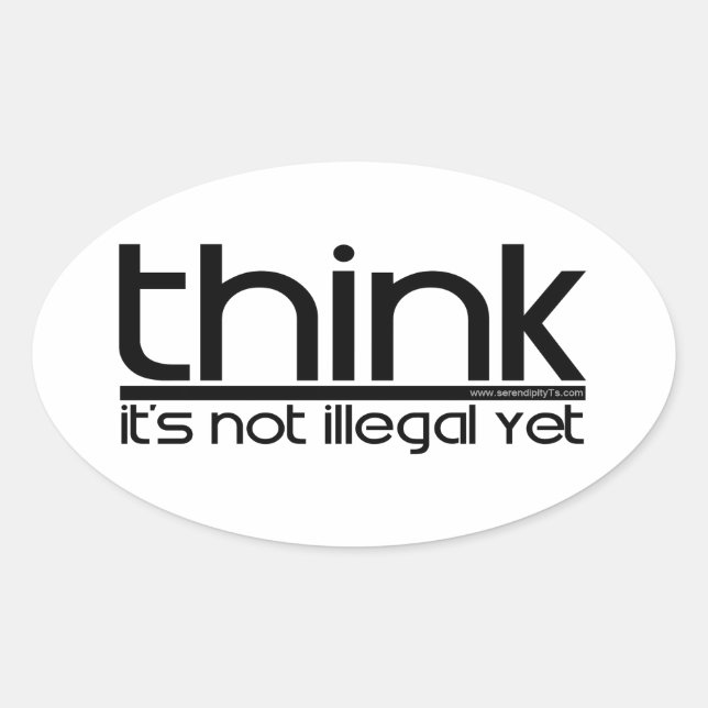 Think It's Not Illegal Yet Oval Sticker (Front)