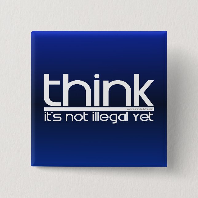 Think It's Not Illegal Yet Pinback Button (Front)