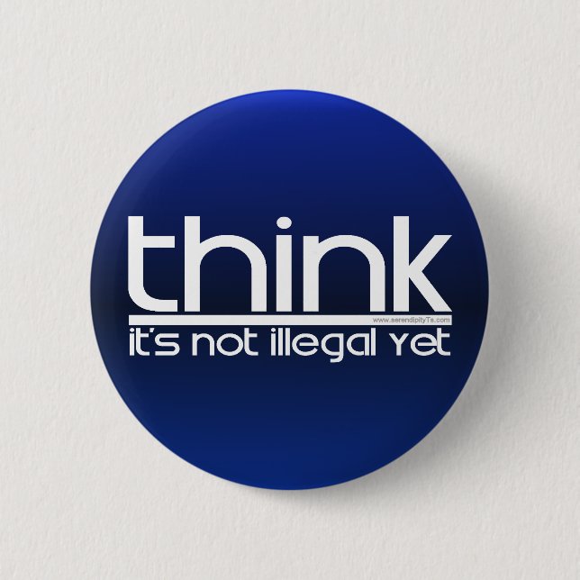 Think It's Not Illegal Yet Pinback Button (Front)