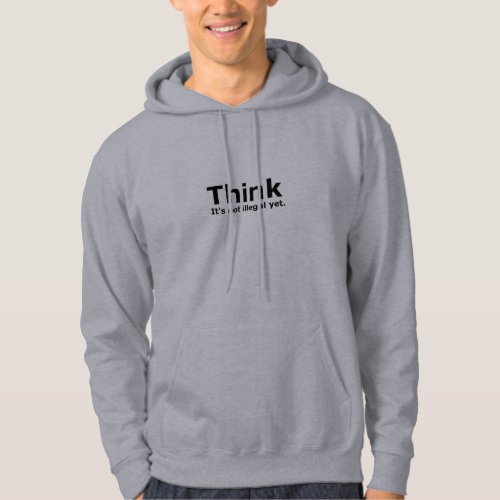 Think its not illegal yet political gear hoodie