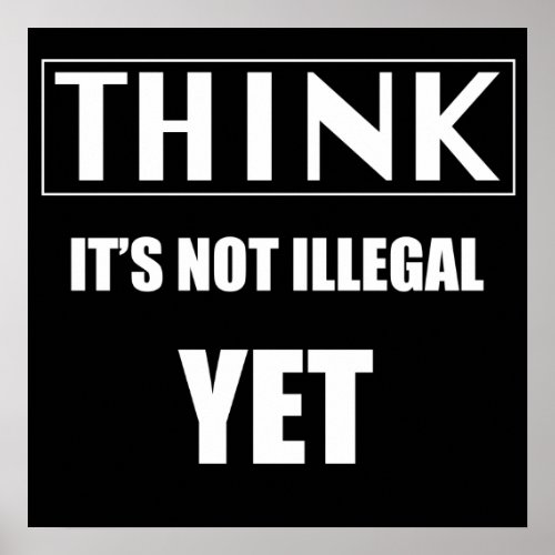 Think Its Not Illegal Yet Poster