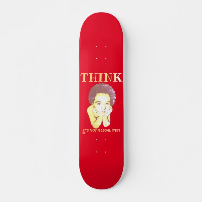 "THINK, IT'S NOT ILLEGAL (YET)"  SKATEBOARD (Front)