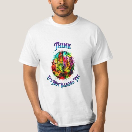 Think Its Not Illegal Yet T_Shirt