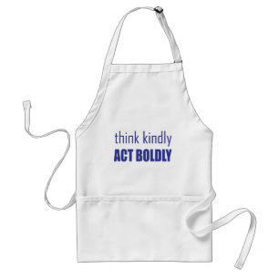 Think Kindly, Act Boldly Adult Apron