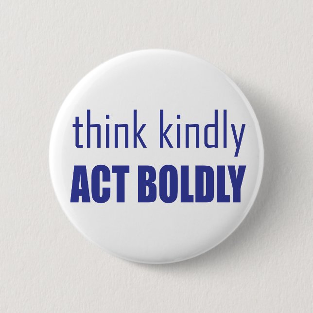 Think Kindly, Act Boldly Button (Front)