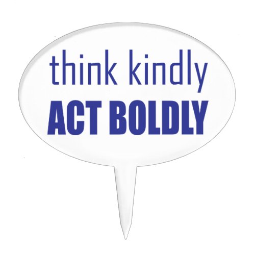 Think Kindly Act Boldly Cake Topper
