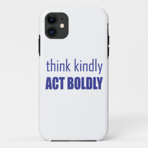 Think Kindly, Act Boldly iPhone 11 Case