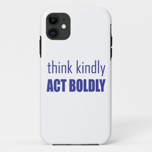 Think Kindly Act Boldly iPhone 11 Case