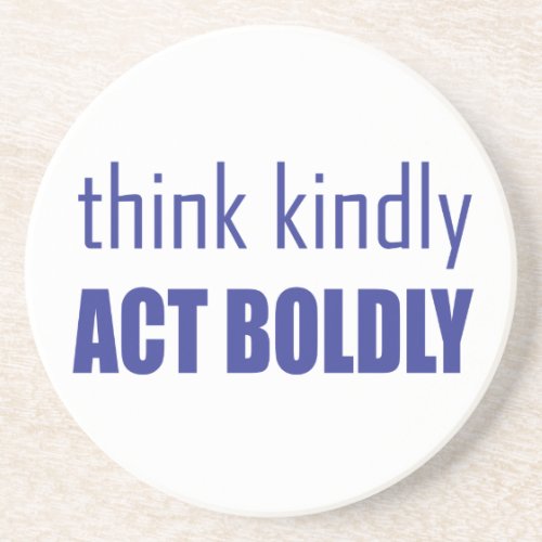 Think Kindly Act Boldly Coaster