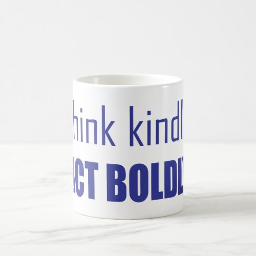 Think Kindly Act Boldly Coffee Mug