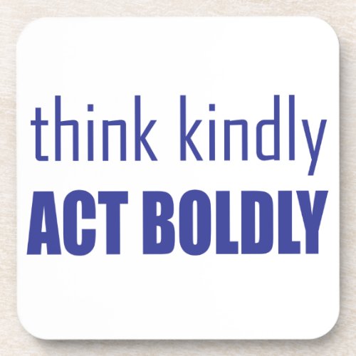 Think Kindly Act Boldly Drink Coaster