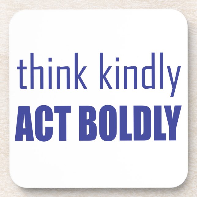 Think Kindly, Act Boldly Drink Coaster (Front)